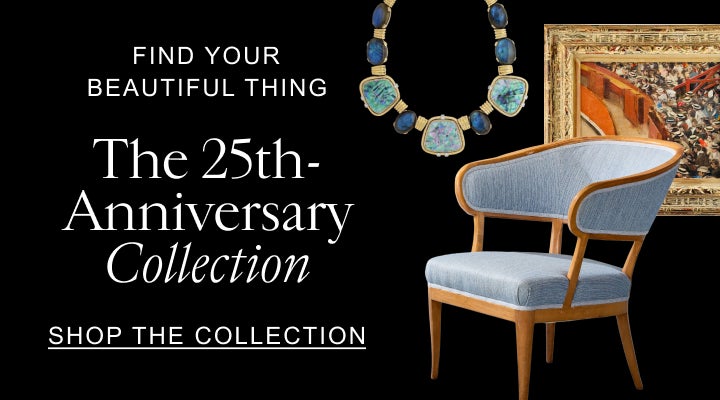 Find Your Beautiful Thing The 25th-Anniversary Collection We’ve curated a special collection of pieces as part of our yearlong celebration. Discover contemporary designs alongside rare antiquities, and shop pieces coveted by influential tastemakers in our community. Shop the Collection