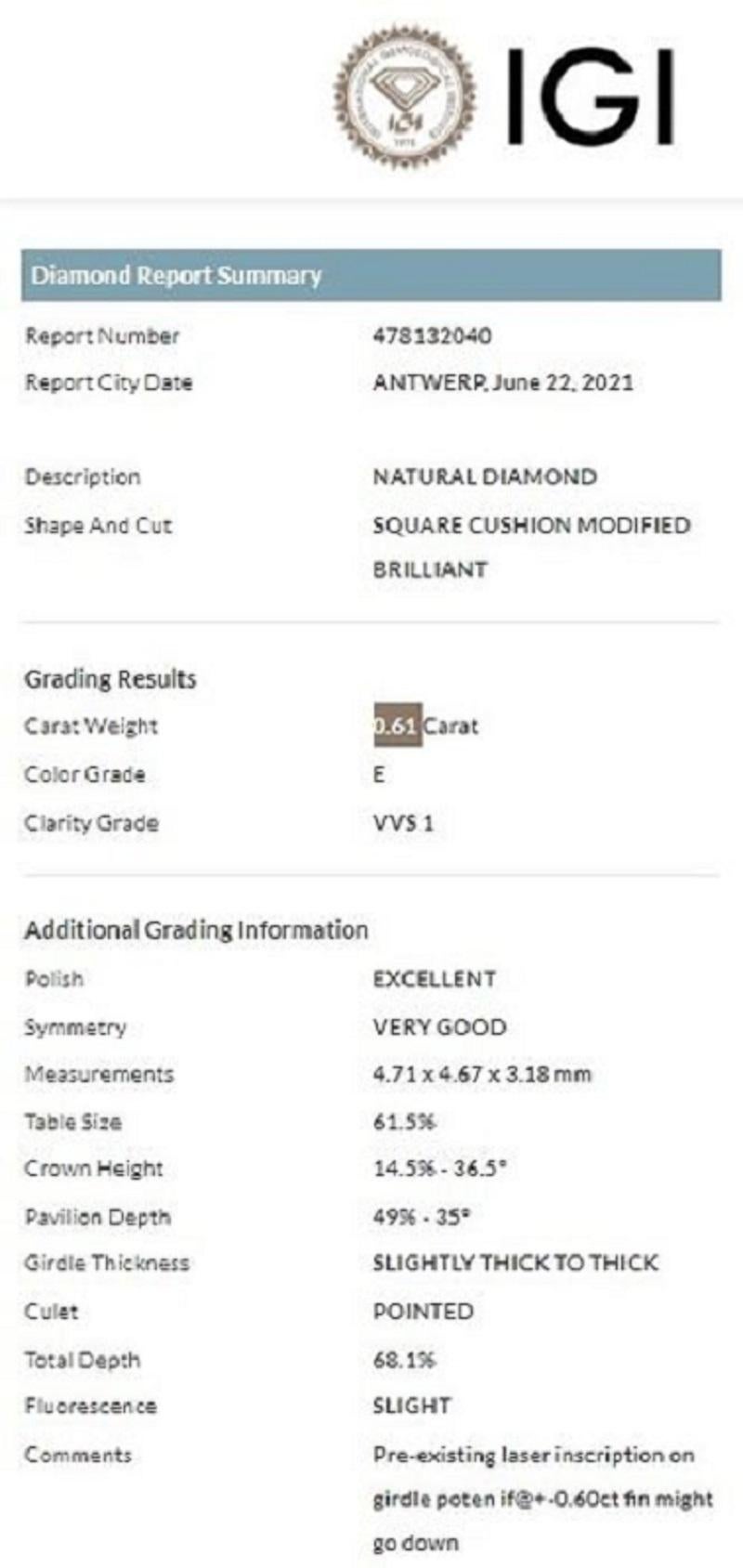 Diamante naturale e brillante con taglio a cuscino di 0,61 carati con classificazione E VVS1 del laboratorio IGI. Il diamante è dotato di certificato IGI sigillato in un blister di sicurezza con numero di iscrizione laser di sicurezza.

Taglio