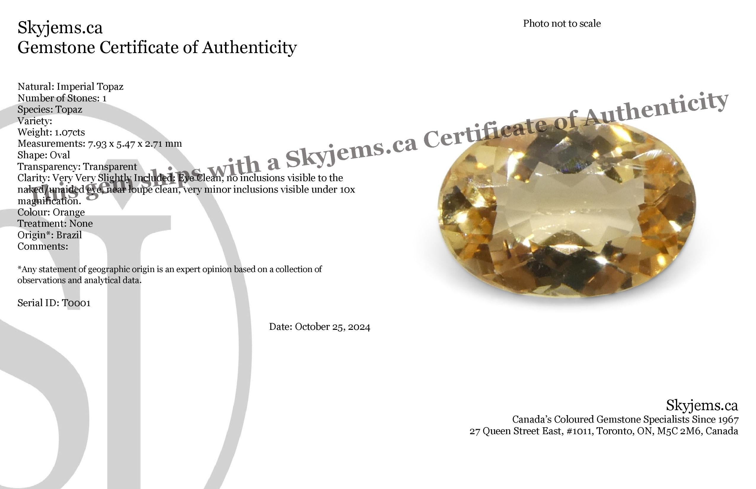 Descripción:

Tipo de gema Topacio imperial 
Número de Piedras: 1
Peso: 1.07 cts
Medidas: 7,93 x 5,47 x 2,71 mm
Forma: Oval
Corte Estilo Corona: Corte Brillante
Pabellón de estilo de talla: Talla Brillante Modificada 
Transparencia: