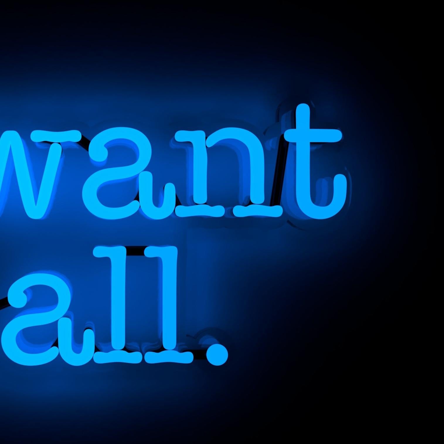 i want it all neon sign