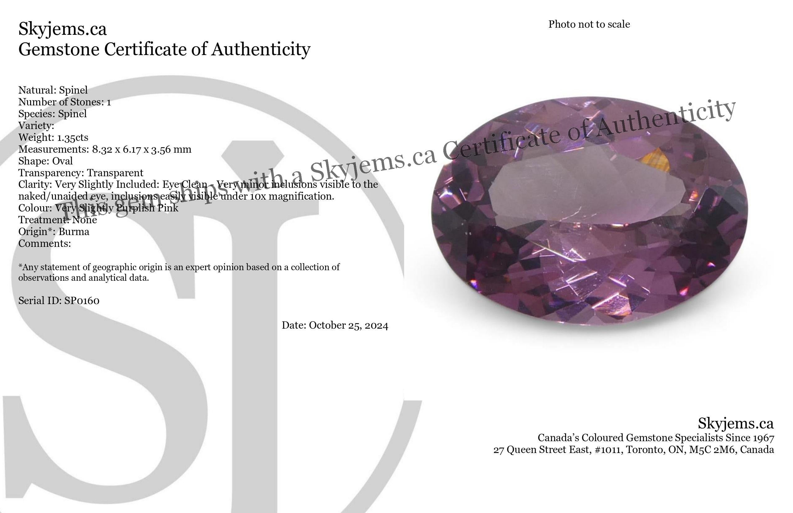Beschreibung:

Edelstein-Typ: Spinell 
Anzahl von Steinen: 1
Gewicht: 1.35 Karat
Abmessungen: 8,32 x 6,17 x 3,56 mm
Die Form: Oval
Schliffart Krone: Brillantschliff
Pavillon der Schliffarten: Brillant-Schliff 
Transparenz: Durchsichtig
Klarheit: