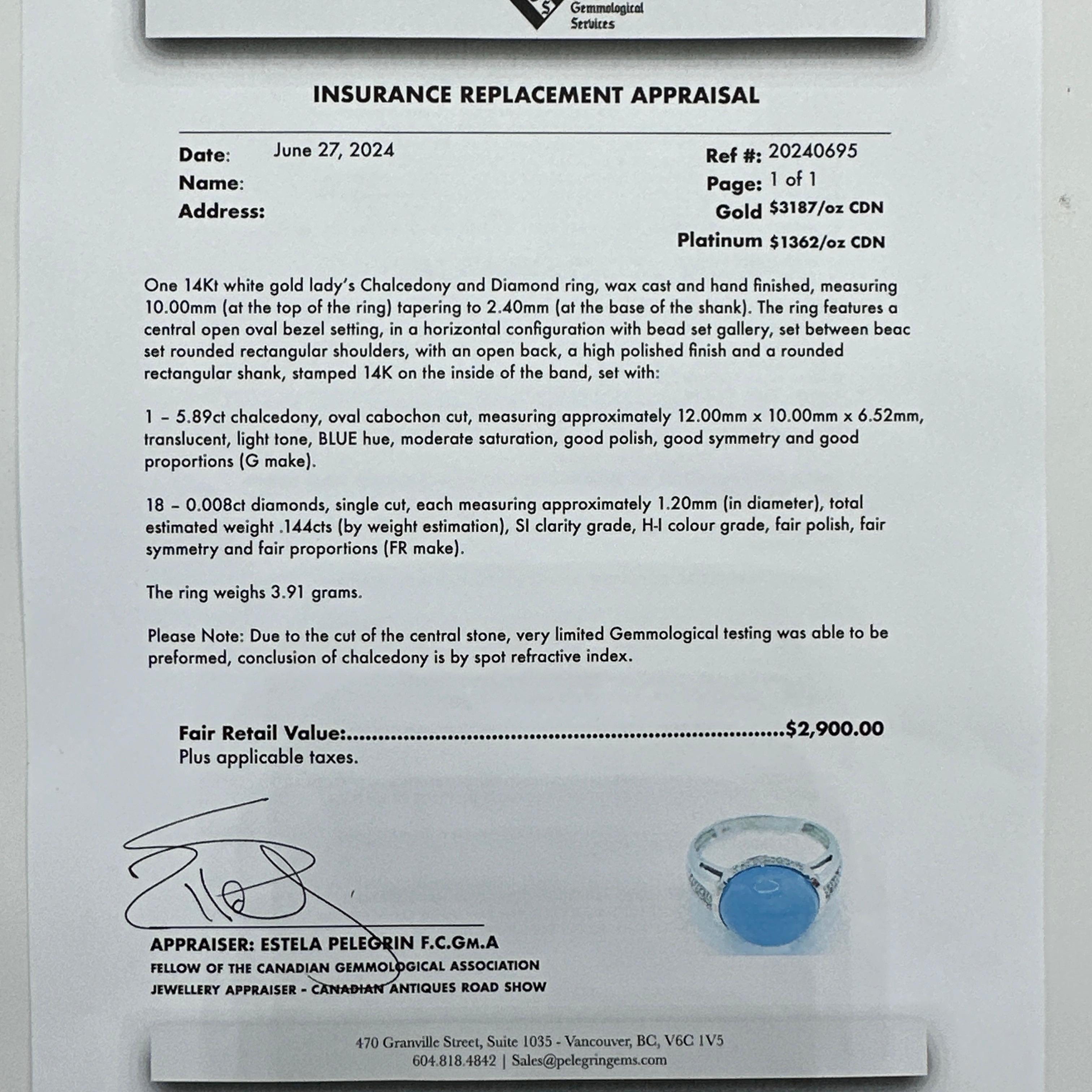 Here is a lovely 14k White Gold Chalcedony and Diamond Ring.

This ring features a 5.89ct oval cabochon cut chalcedony measuring approx. 12.00mm x 10.00mm x 6.52mm. Chalcedony is translucent with light tone, blue hue, moderate saturation, good
