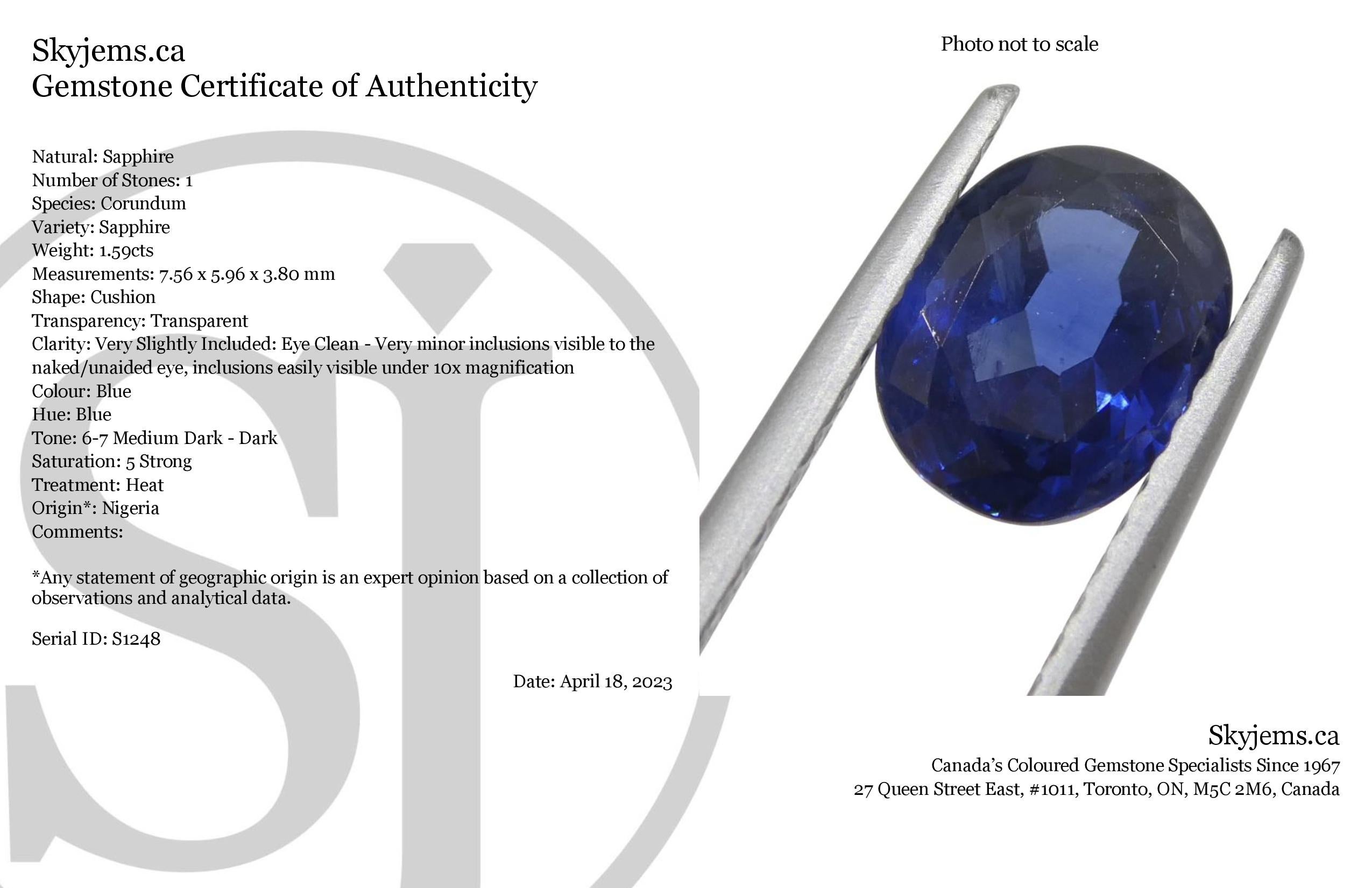 Description:

Gem Type: Sapphire
Number of Stones: 1
Weight: 1.59 cts
Measurements: 7.56 x 5.96 x 3.80 mm
Shape: Cushion
Cutting Style Crown: Modified Brilliant Cut
Cutting Style Pavilion: Step Cut
Transparency: Transparent
Clarity: Very Slightly