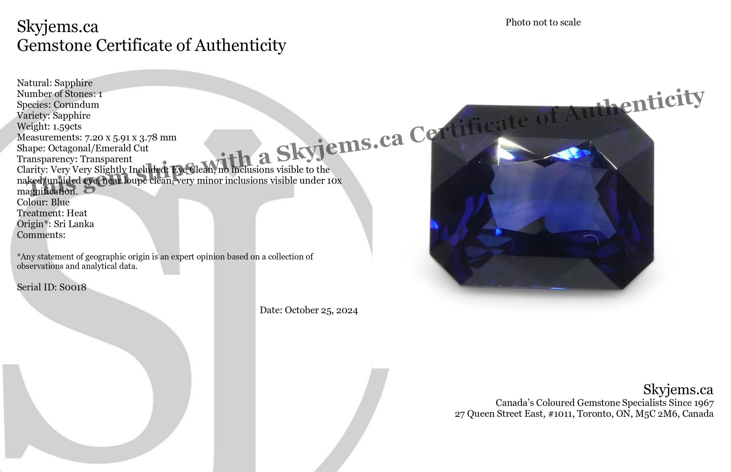 Description:

Gem Type: Sapphire 
Number of Stones: 1
Weight: 1.59 cts
Measurements: 7.20 x 5.91 x 3.78 mm
Shape: Octagonal/Emerald Cut
Cutting Style Crown: Modified Brilliant Cut
Cutting Style Pavilion:  
Transparency: Transparent
Clarity: Very