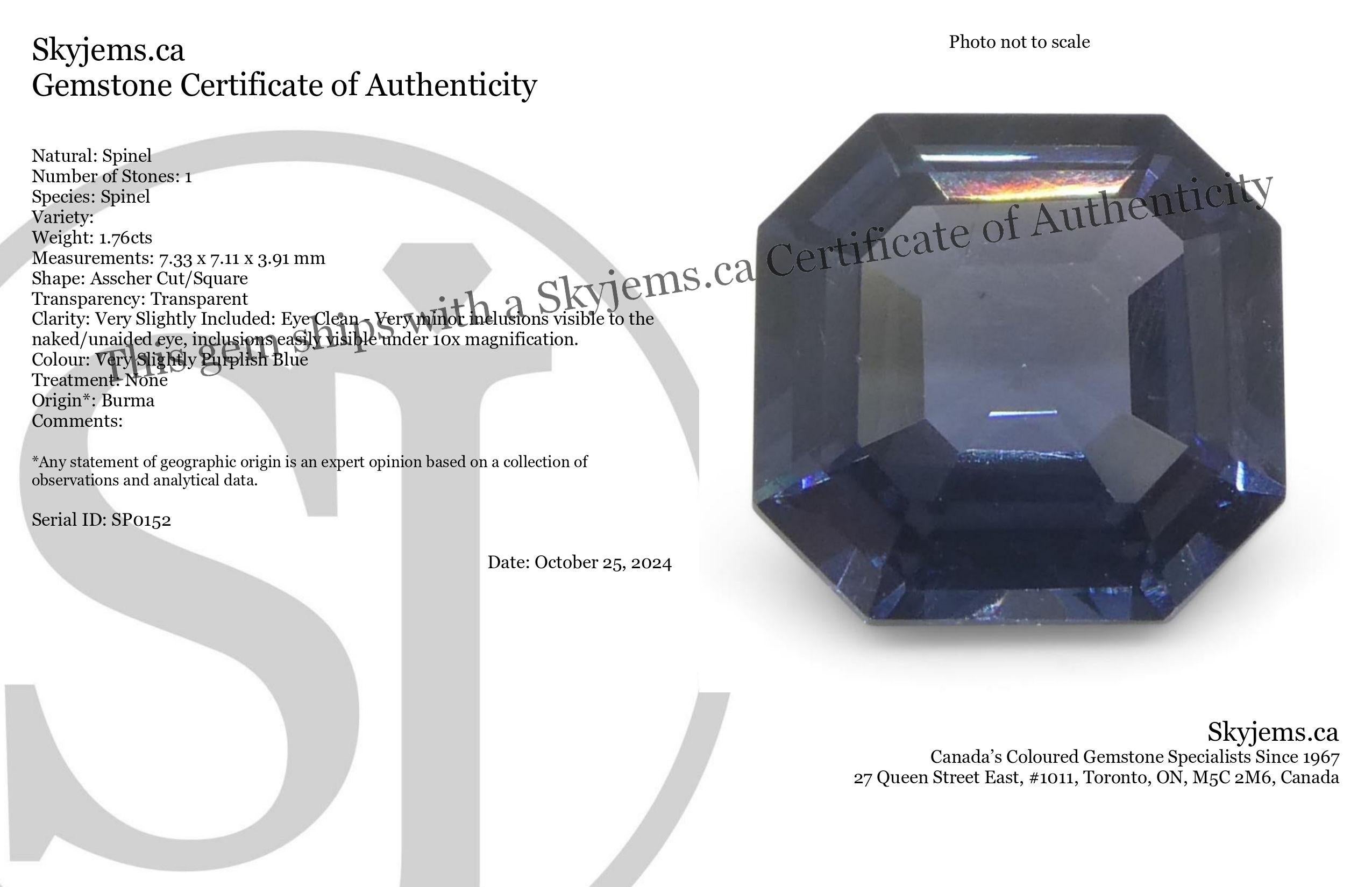 Beschreibung:

Edelstein-Typ: Spinell 
Anzahl von Steinen: 1
Gewicht: 1.76 Karat
Abmessungen: 7,33 x 7,11 x 3,91 mm
Form: Asscher-Schliff/Quadrat
Schnittstil Krone: Stufenschnitt
Schnittstil-Pavillon: Stufenschnitt 
Transparenz: