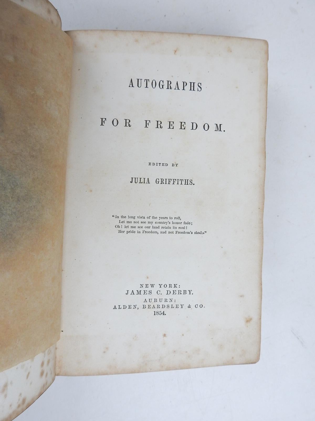 Autographs for Freedom edited by Griffiths, Julia.  Published by Alden, Beardsley & Co; Wanzer, Beardsley & Co, Auburn 1854.  A collection of  Anti-Slavery Testimonies  from the Rochester Anti-Slavery Society with contributions from the likes of