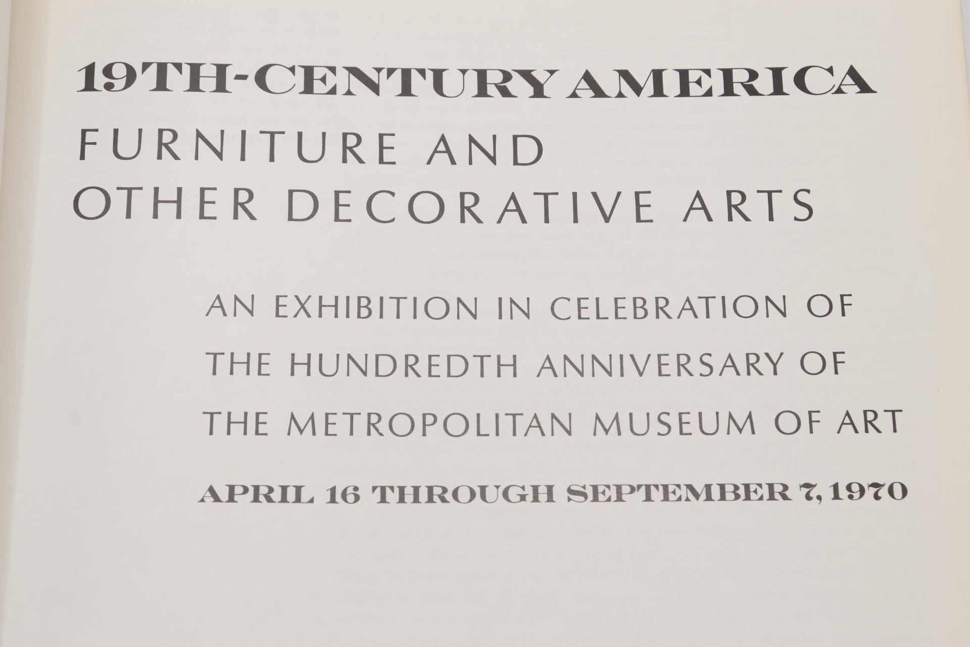 19th Century America - Furniture and Other Decorative Arts. An exhibition in celebration of the hundredth anniversary of the Metropolitan Museum of Art, April 16 through September 7 1970. Softcover, illustrated.
