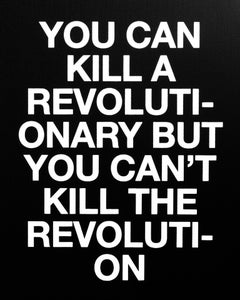 You Can Kill a Revolutionary but You Can't Kill the Revolution
