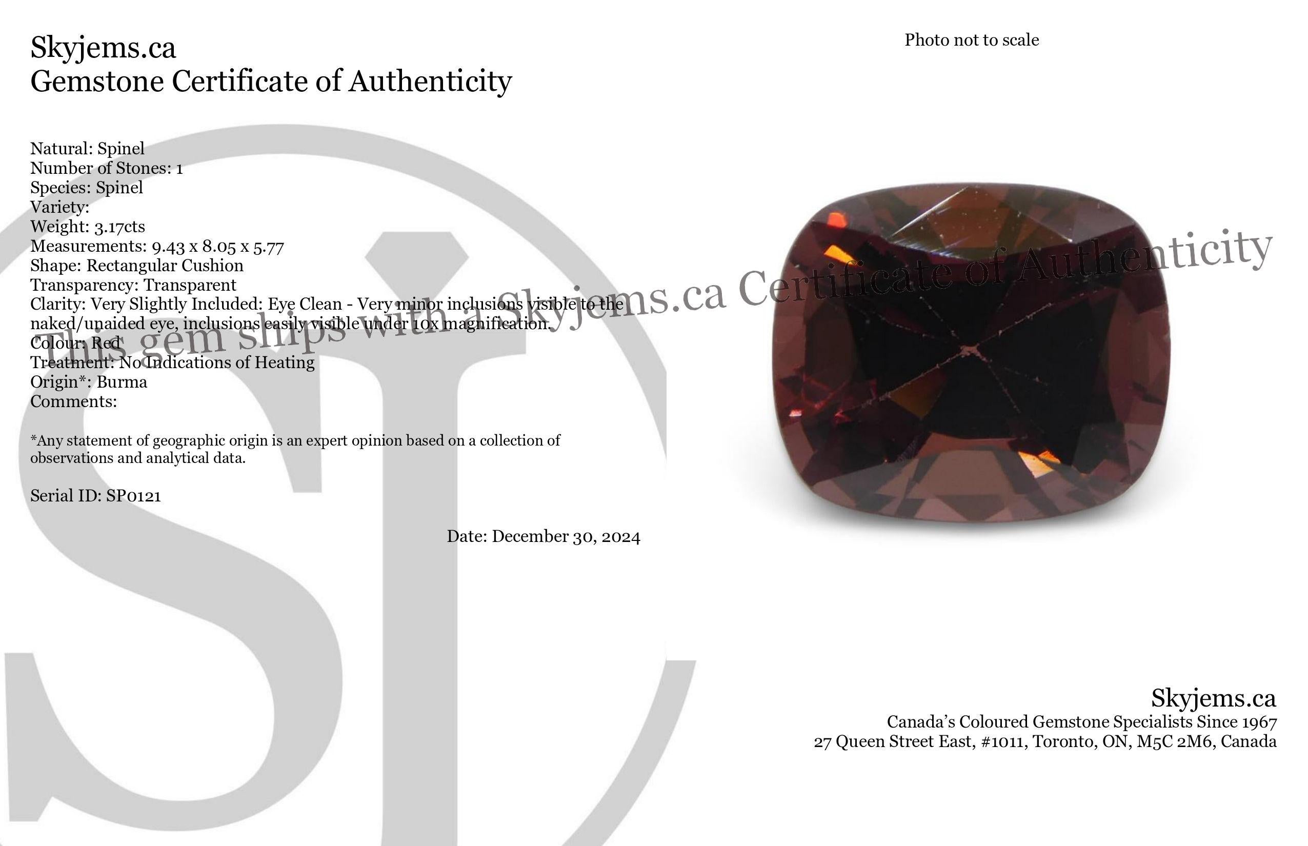 Description:

Gem Type: Spinel 
Number of Stones: 1
Weight: 3.17 cts
Measurements: 9.43 x 8.05 x 5.77 mm
Shape: Rectangular Cushion
Cutting Style Crown: Brilliant Cut
Cutting Style Pavilion: Step Cut 
Transparency: Transparent
Clarity: Very Slightly