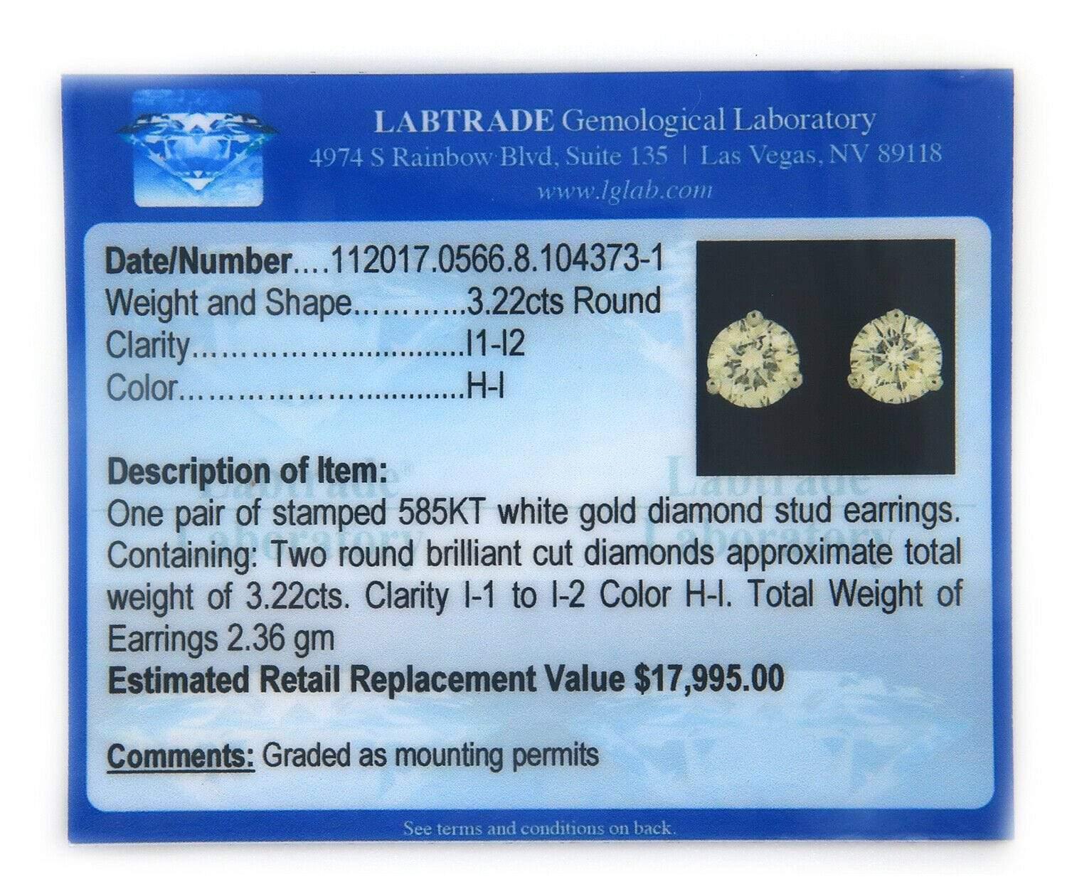 3.22ctw RBC Diamond Stud Earrings in 14K White Gold W/Cert

Round Brilliant Cut Diamond Studs
14K White Gold
Diamond Carat Weight (Approx.): 3.22ct
Diamond Clarity: I1-I2
Diamond Color: H-I
Stud Size: 6.5mm Height x 15mm Length
Stud Weight: 1.6