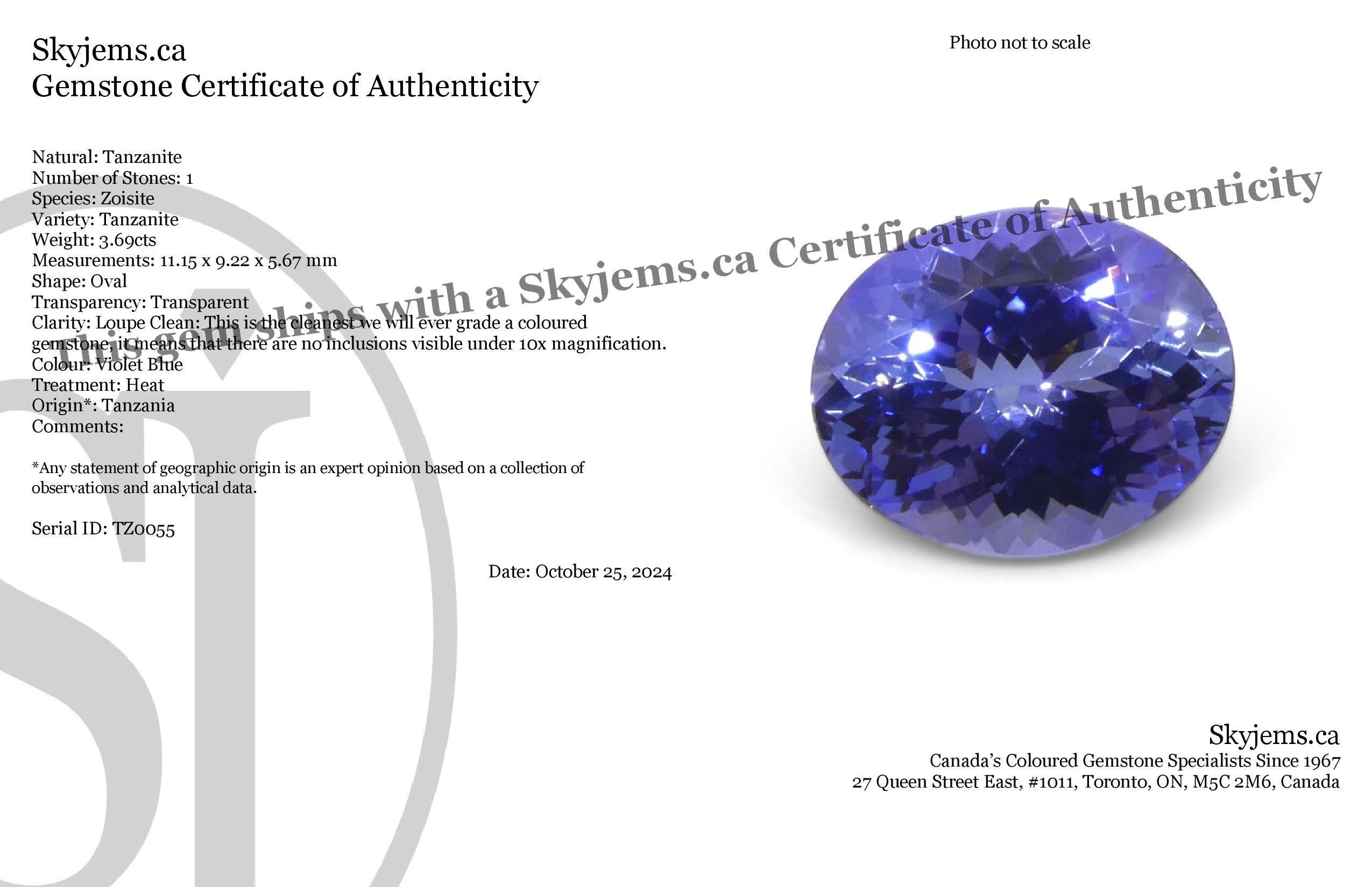Description:

Gem Type: Tanzanite 
Number of Stones: 1
Weight: 3.69 cts
Measurements: 11.15 x 9.22 x 5.67 mm mm
Shape: Oval
Cutting Style Crown: Brilliant Cut
Cutting Style Pavilion: Modified Brilliant Cut 
Transparency: Transparent
Clarity: Loupe