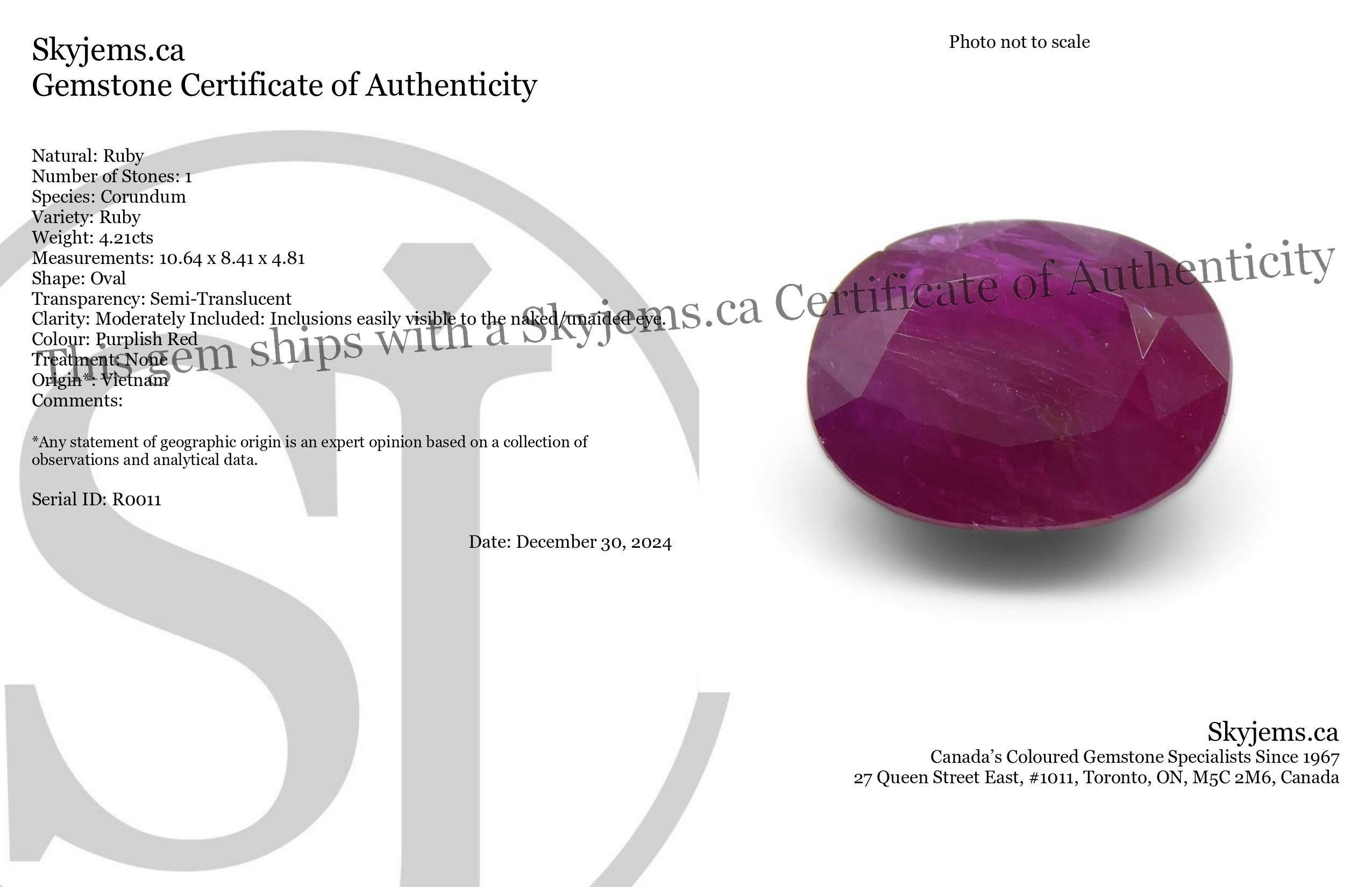 Description:

Gem Type: Ruby 
Number of Stones: 1
Weight: 4.21 cts
Measurements: 10.64 x 8.41 x 4.81 mm
Shape: Oval
Cutting Style Crown: Brilliant Cut
Cutting Style Pavilion: Step Cut 
Transparency: Semi-Translucent
Clarity: Moderately Included: