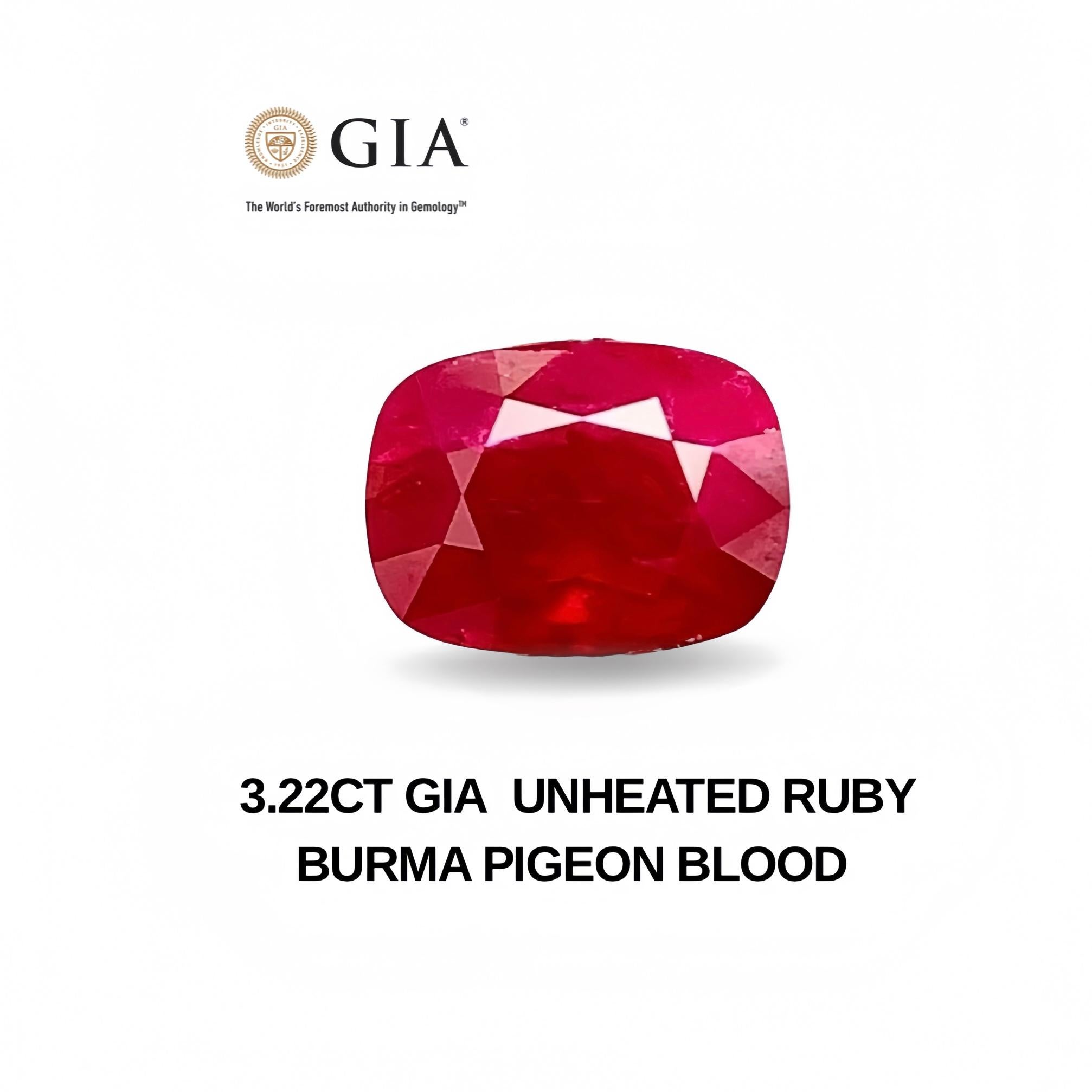 RMA107 
3.22 Ct GIA Certificate Unheated Ruby Burma Red Color Gemstone
GEM DESCRIPTION
Species:   Natural Corumdum
Variety:  Natural Unheated Burma Ruby
Weight:  3.22ct
Color:  Red
Cut:   Excellent 
Clarity:   Eye clean 
Origin: Burma
Treatment : 