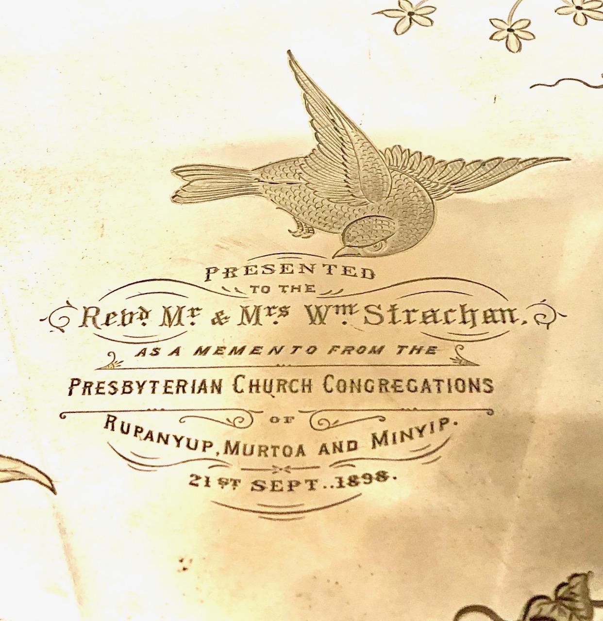 The plate engraved with birds flowers and fans, with central engraving reading ‘Presented to the Rev’d Mr. & Mrs.W. Strachan as a memento from the Presbyterian Church Congregations of Rupanyup Murtoa and Minyip 21st September 1898.
  