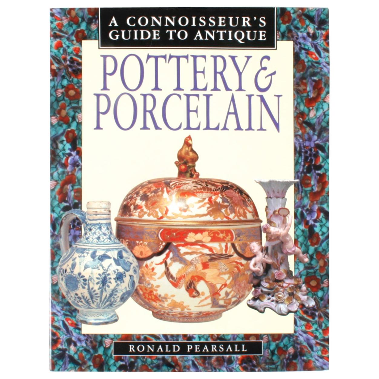 A Connoisseur's Guide to Antique Pottery & Porcelain by Ronald Pearsall, 1st Ed