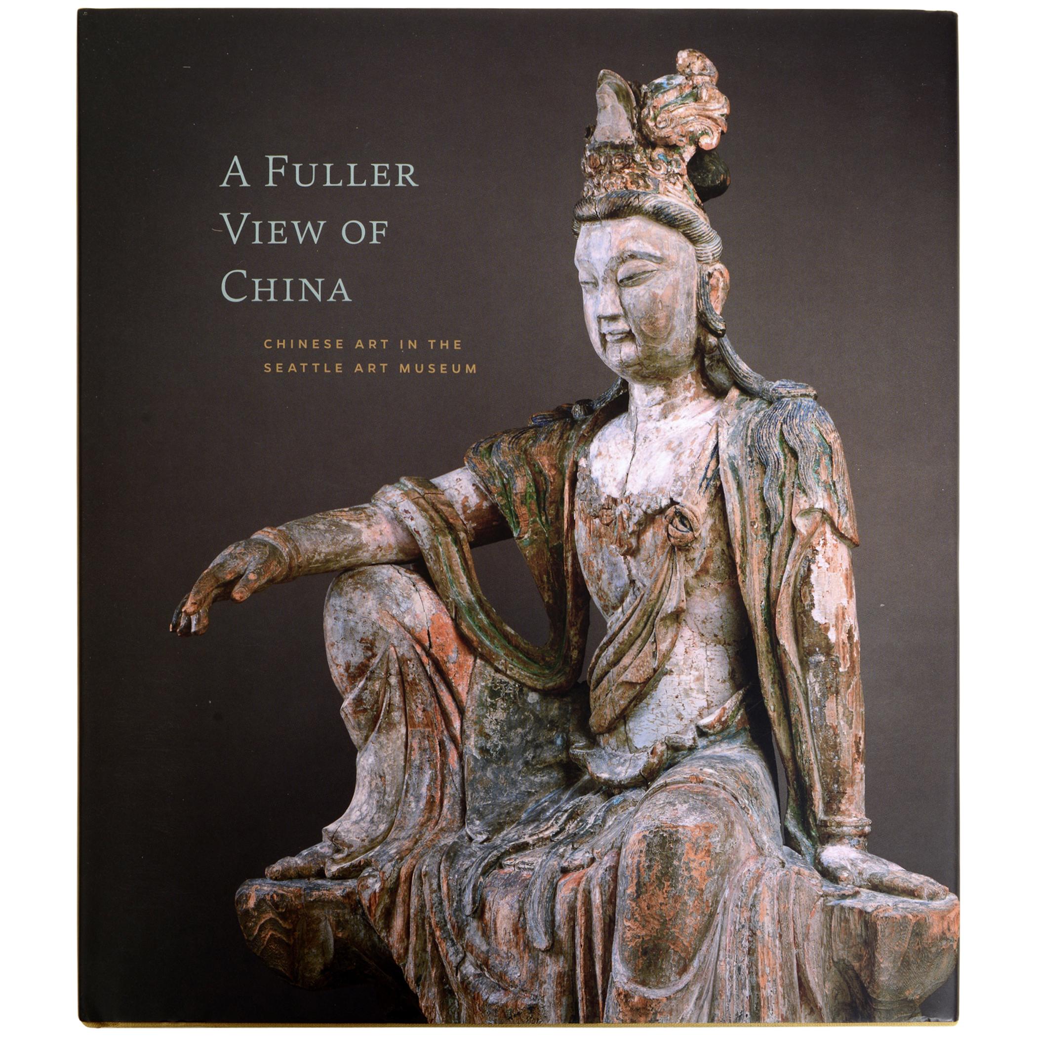 A Fuller View of China Chinese Art in the Seattle Art Museum by Josh Yiu 1st Ed