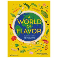 A World of Flavor A Celebration of Food and Recipes from Around the Globe