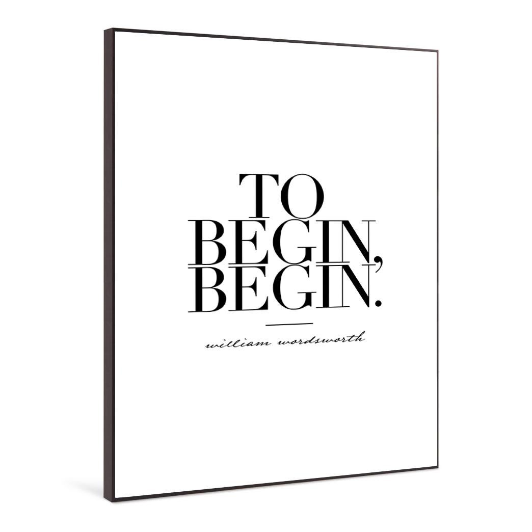 To Begin, Begin - Citazione contemporanea del 21° secolo di William Williams disegnata da Pia Clodi 

Una citazione grafica disegnata da Pia Clodi e prodotta nell'ambito del Peaches & Mint Artist Collective. Questo lavoro fa parte di una serie di