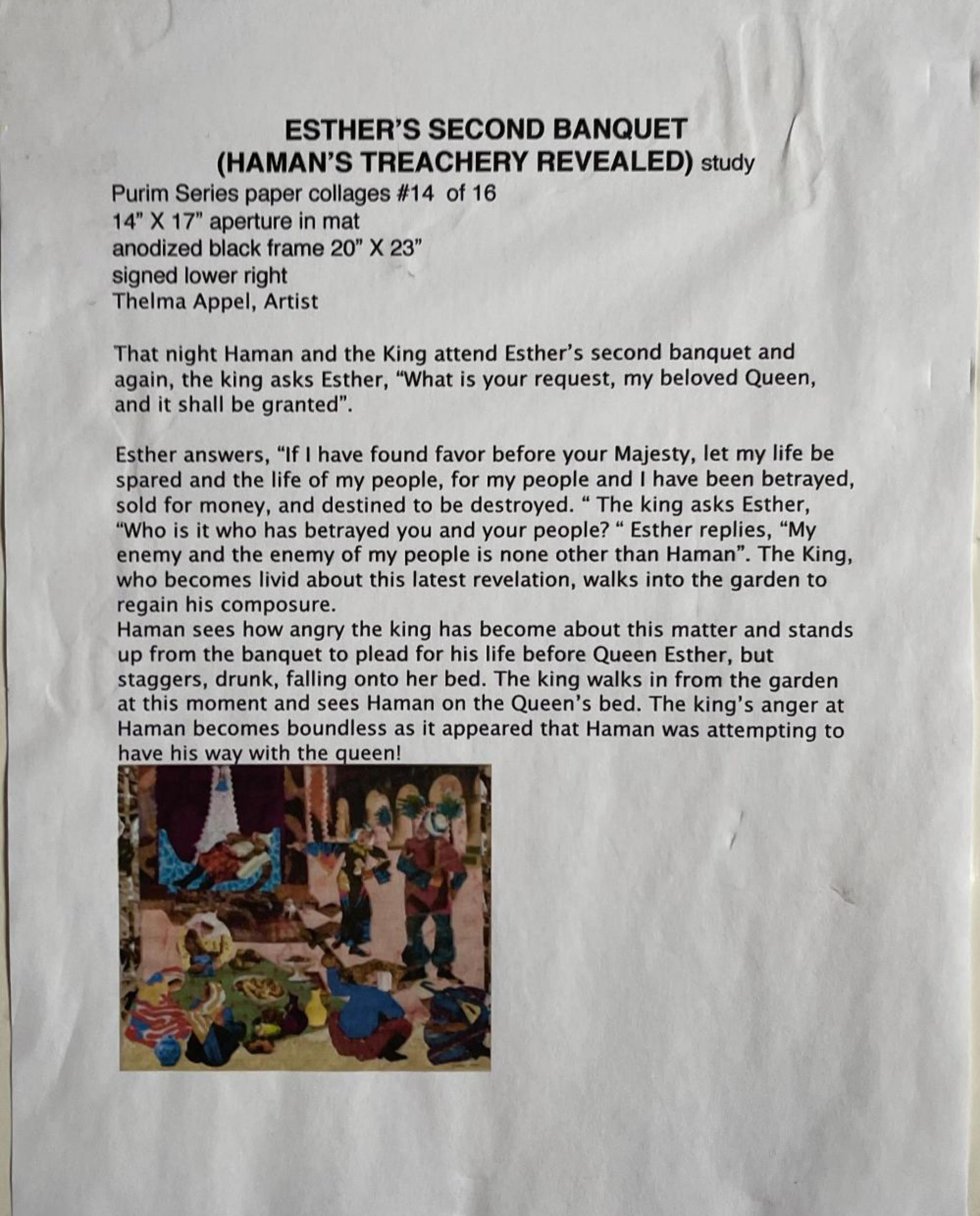 Thelma Appel
Esther's Second Banquet (Haman's Treachery Revealed), Purim Collage #14, ca. 2017
Hand made paper collage on paper
Hand signed on the front; also is accompanying by handwritten text by the artist and a typed narrative
14 × 17