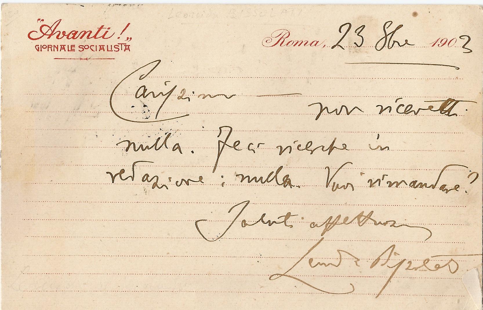 C.P.A.S. headed “Avanti! Socialist Journal ", addressed to the writer and art critic Ugo Ojetti.

Rome, 28 October 1903 (14x9 cm). Perfect condition.

Leonida Bissolati was one of the founders and most important leaders of the Italian Socialist