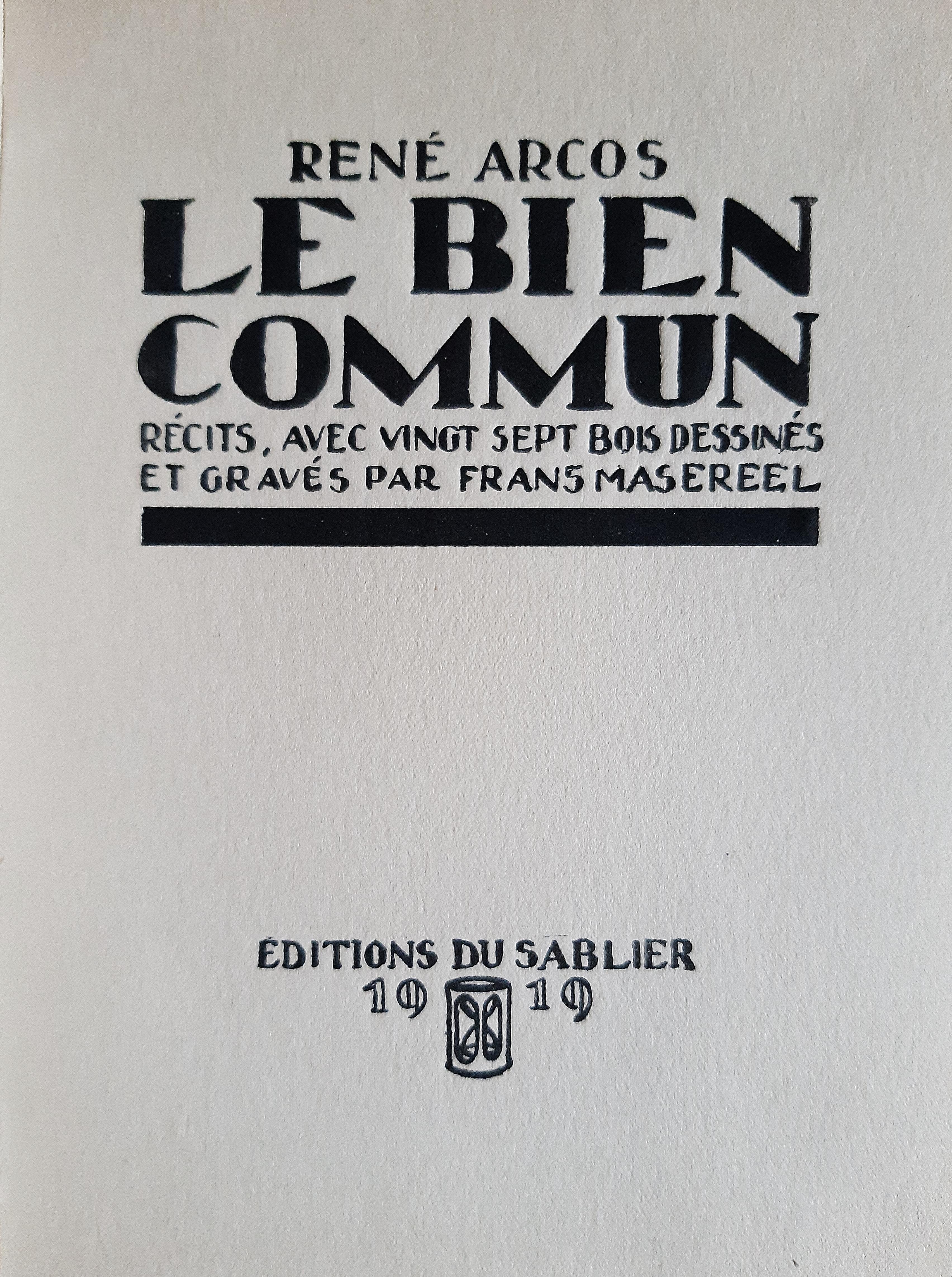 Le Bien Commun is an original Rare Book written by René Arcos (Clichy-la-Garenne, 1881 – Neuilly-sur-Seine, 1959)  and illustrated by Frans Masereel (1889 – 1972) in 1919.

Original Edition.

750 numbered copies.

Published by Editions du Sablier,