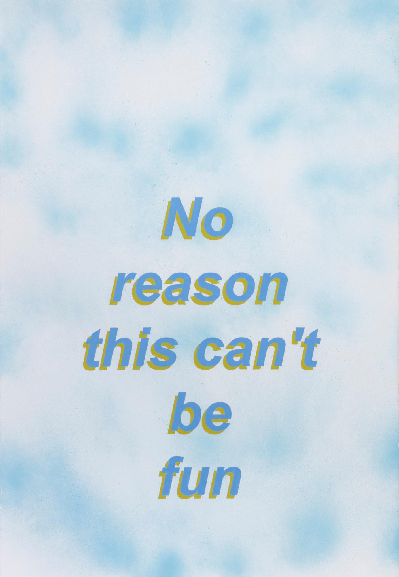 Untitled (No reason this can't be fun), 2017 is a unique contemporary textual painting on paper. The artist first creates a unique background atmosphere with matte spray paint and then meticulously hand-paints text in his material of choice, nail
