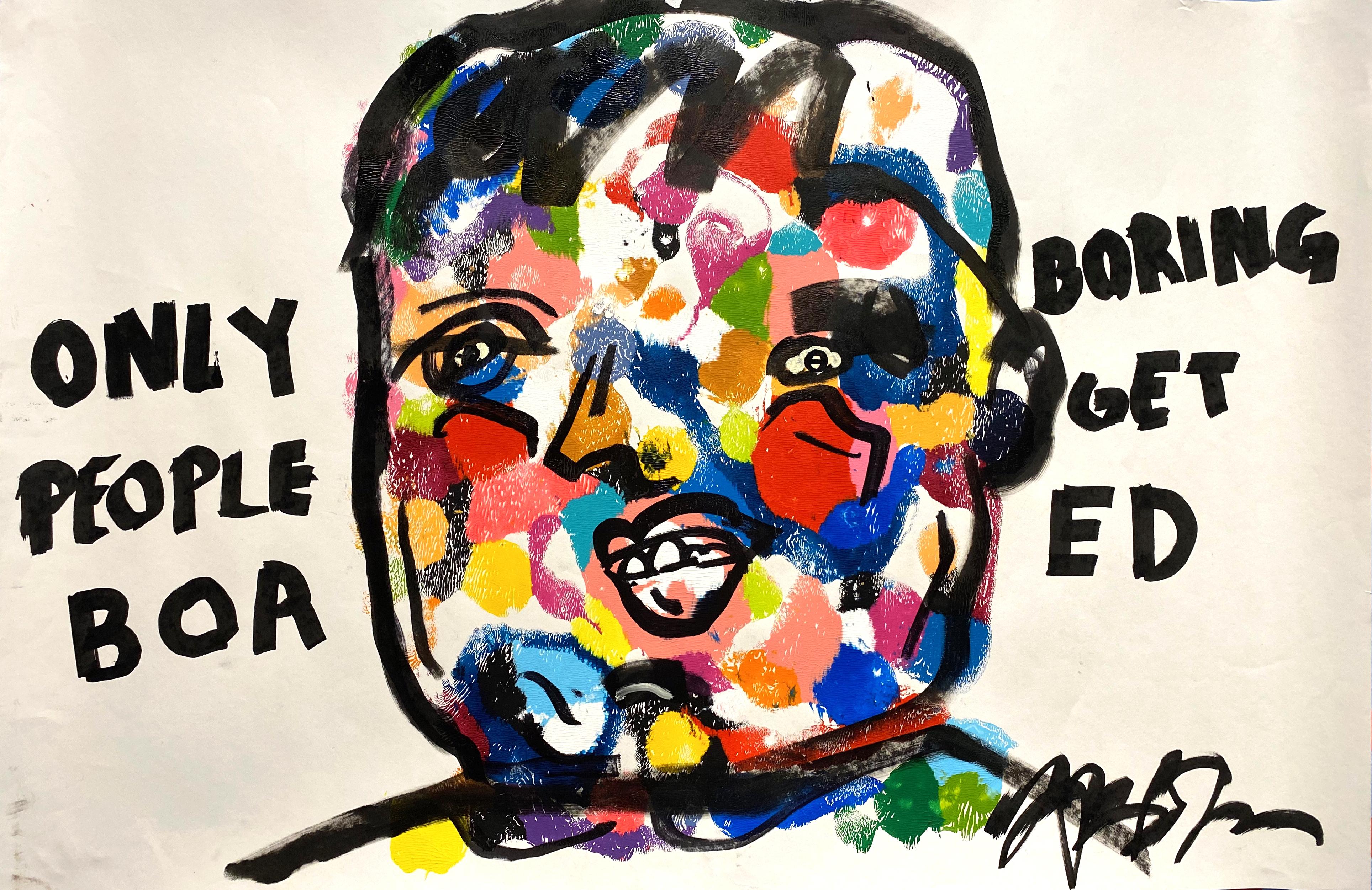  "Only Boring People Get Bored"- Acrylic and Ink on Paper, Black, Multi-color 
