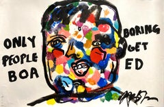 "ONLY BORING PEOPLE GET BORED"- Acrylic and Ink on Paper, Black, Multi-color
