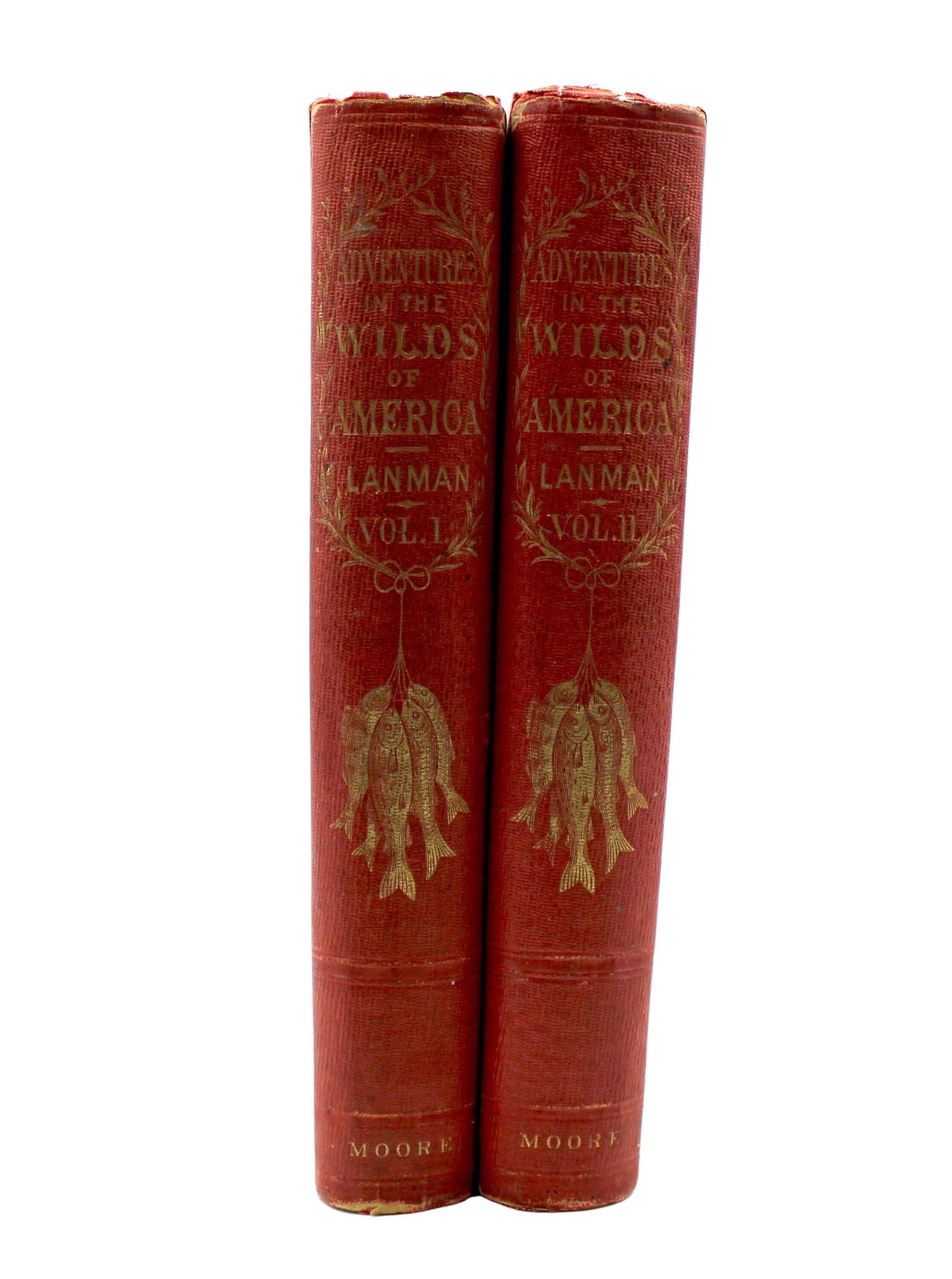 Lanman, Charles. Adventures in the Wilds of the United States and British American Provinces. Philadelphia: John W. Moore, 1856. 2 volumes, 8vo. In original red cloth pictorial gilt boards. Illustrated with ten engraved plates. With new archival red