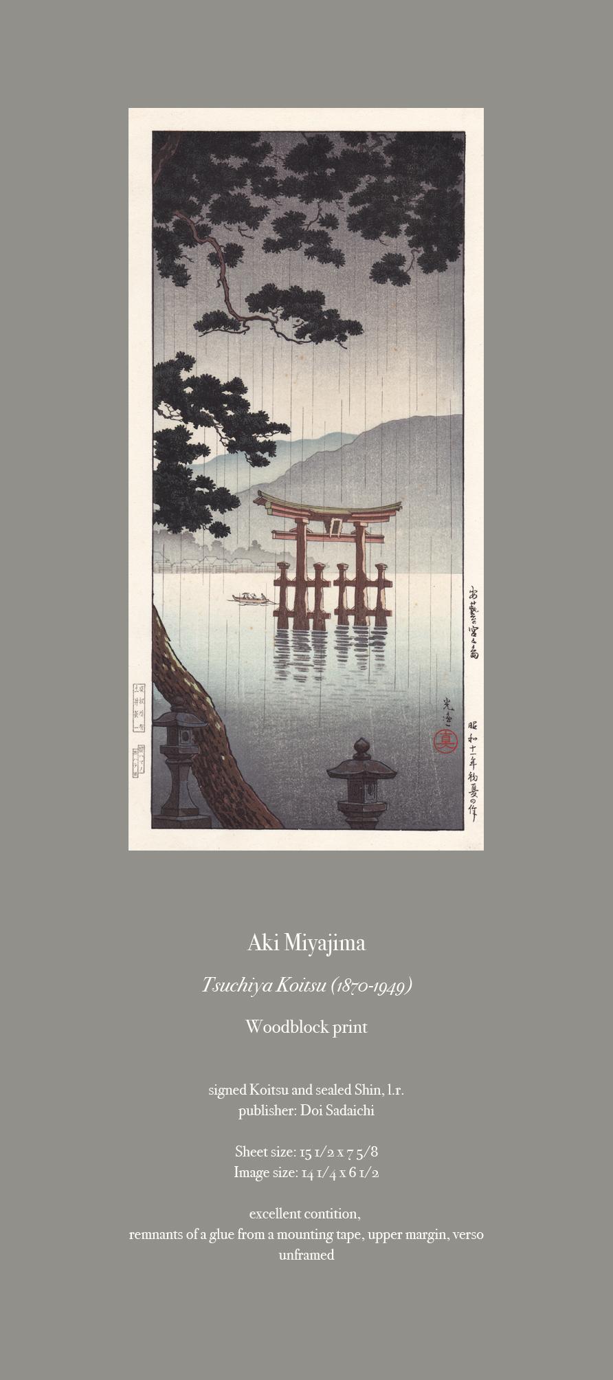 Aki Miyajima
Tsuchiya Koitsu, (1870-1949)
Woodblock print.

Signed Koitsu and sealed Shin, l.r.
Publisher: Doi Sadaichi

Sheet size: 15 1/2