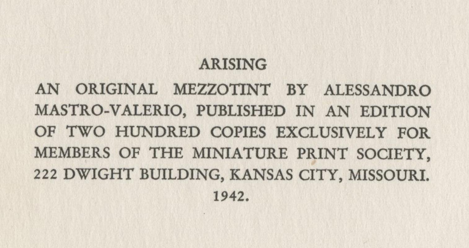 Arising
Mezzotint, 1942
Signed in pencil lower right (see photo)
Publisher : Issued by the Miniature Print Collectors Society.
Edition: 200
Condition: Mint
      Archival framing with Museum Glass
Image/Plate size: 2 3/8 x 2 7/8 inches
Sheet size: 3