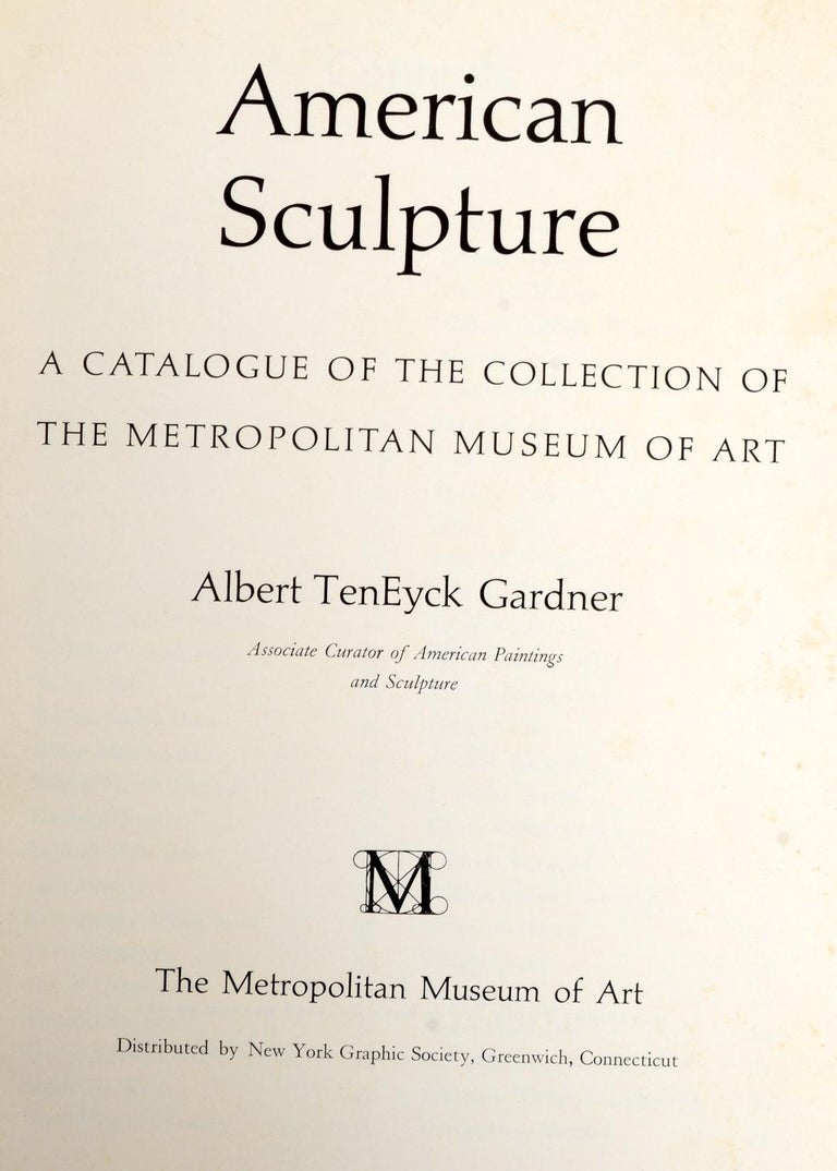 ‘American Sculpture: A Catalogue of the Collection of the Metropolitan Museum of Art’ by Albert TenEyck Gardner. The Metropolitan Museum of Art, NY, 1965. First Edition, 1st printing 1/3500 copies. Paperback. 194 p. 162 ill. The catalog contains 354