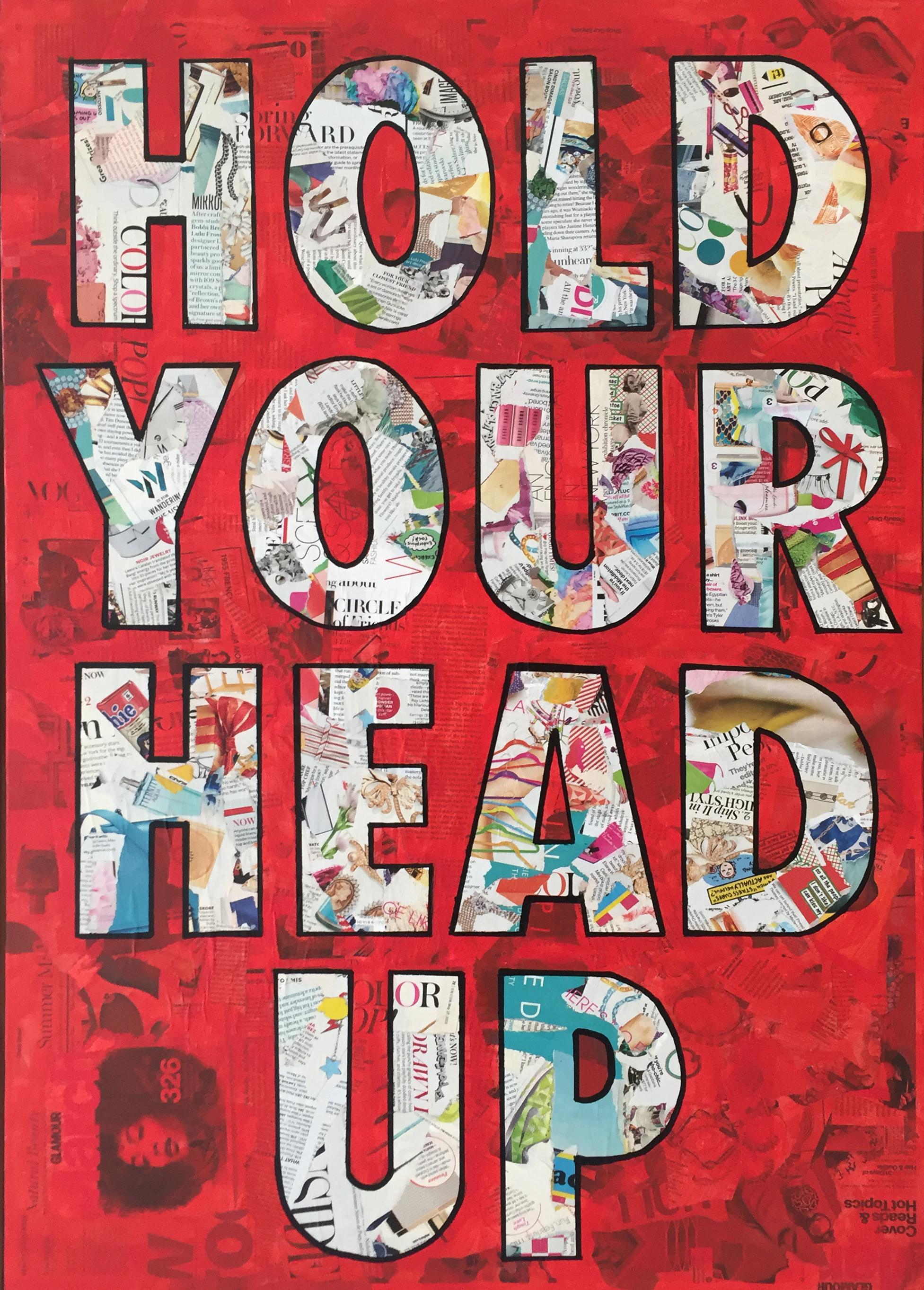 Hold Your Head Up- Pop Art Mixed Media Text Collage - Mixed Media Art by Amy Smith