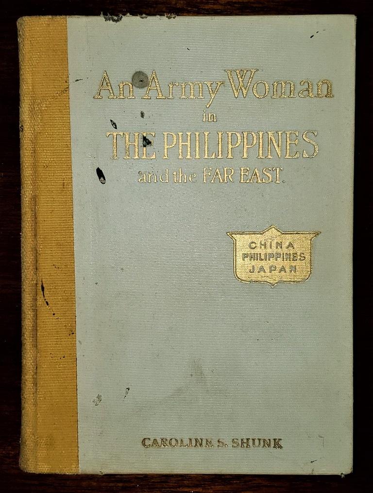 Presenting A Rare American Book, namely, An Army Woman in the Philippines and the Far East by Caroline S. Shunk, 1914 1st Edition.

Published by Franklin Hudson Publishing Co, Kansas City, Missouri.

Extracts from Letters of an Army Officer’s