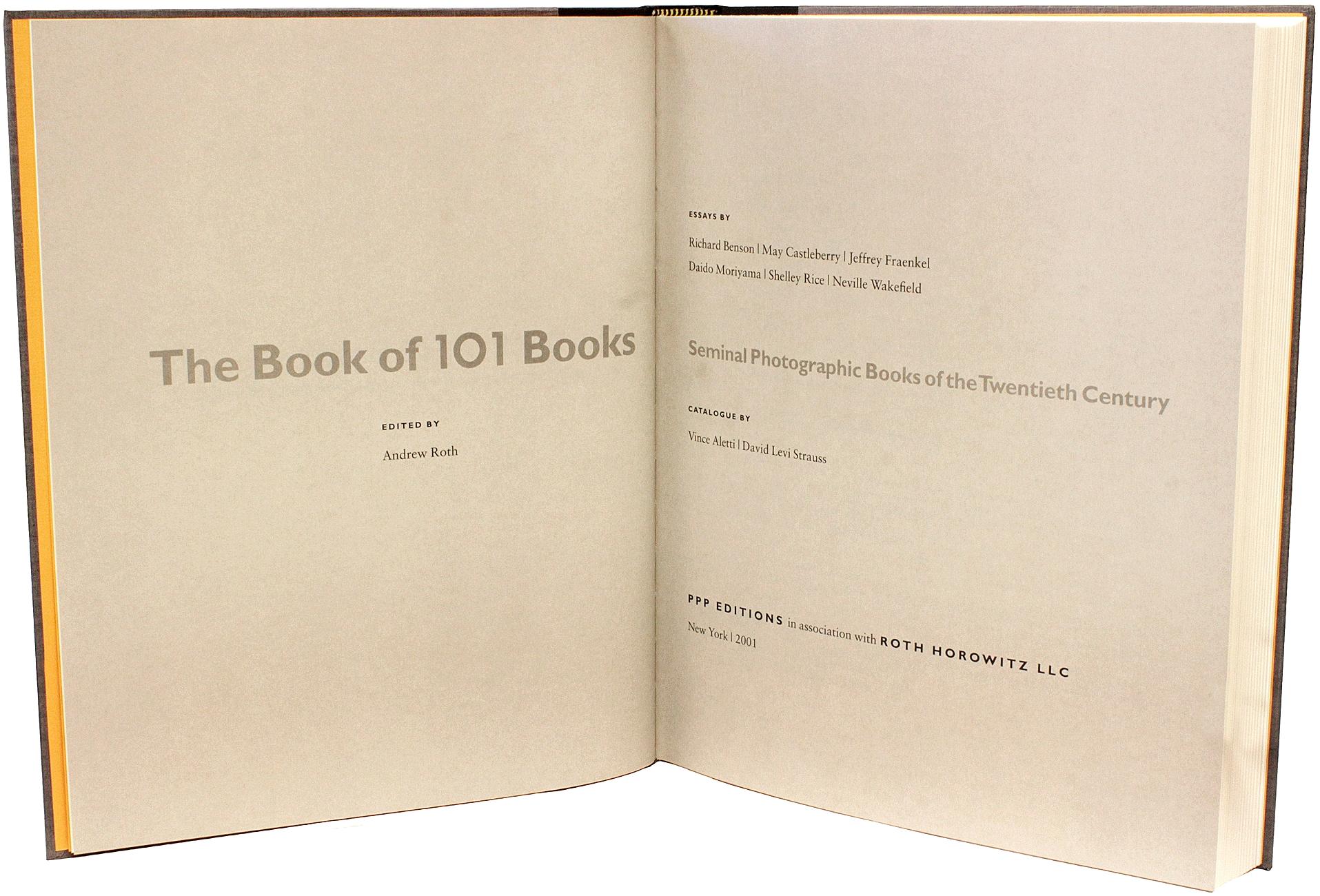 AUTHOR: ROTH, Andrew - editor, (Essays by) Richard Benson, May Castleberry, Jeffrey Fraenkel, Daido Moriyama, Shelley Rice, Neville Wakefield, (Contributors) Vince Aletti, David Levi Strauss. 

TITLE: The Book of 101 Books: Seminal Photographic