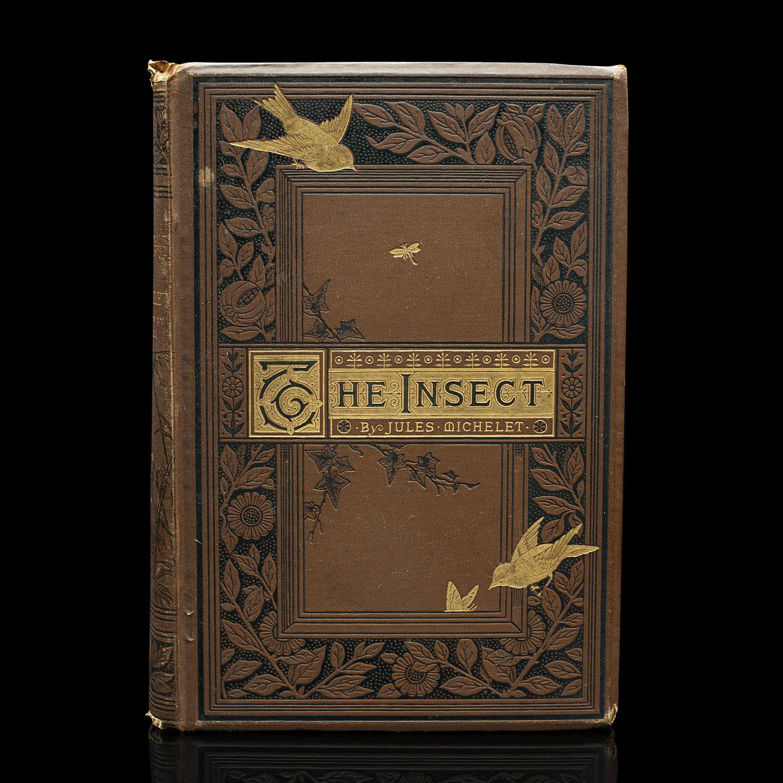 This is an antique copy of The Insect by Jules Michelet. An English language, hard bound study of nature, dating to the Victorian period, this first edition published in 1875.

Published posthumously, The Insect chronicles the natural study of