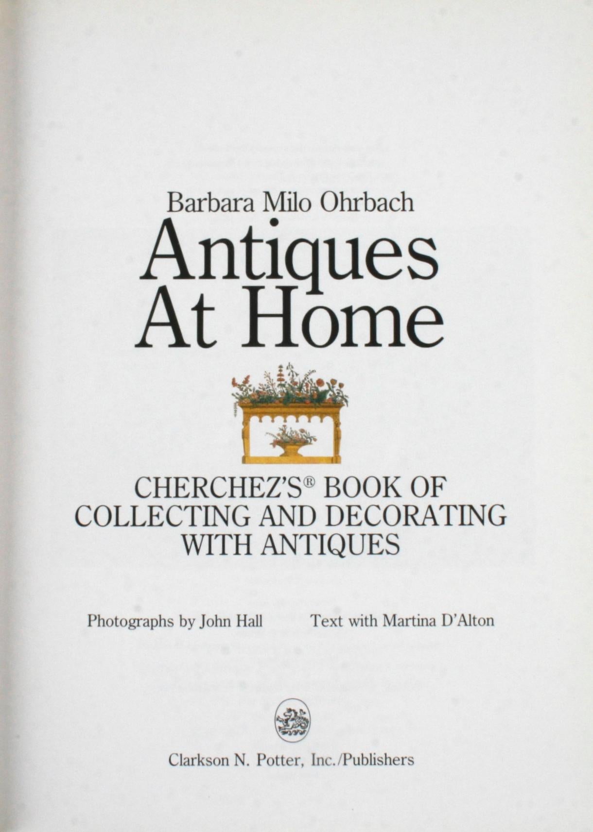 Antiques At Home by Barbara Milo Ohrbach. New York: Clarkson N. Potter, Inc. Publishers, 1989. Stated first edition hardcover with dust jacket. 246 pp. Guide to collecting, living and decorating with antiques from the owner of Cherchez, New York's