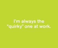 The Thoughts In My Head #37: Quirky