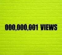 000, 000, 001 Views
