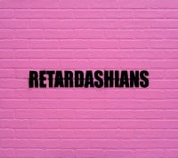 Retardashians