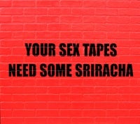 Your Sex Tapes Need Some Sriracha