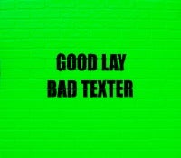 Good Lay Bad Texter