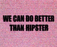 We Can Do Better Than Hipster