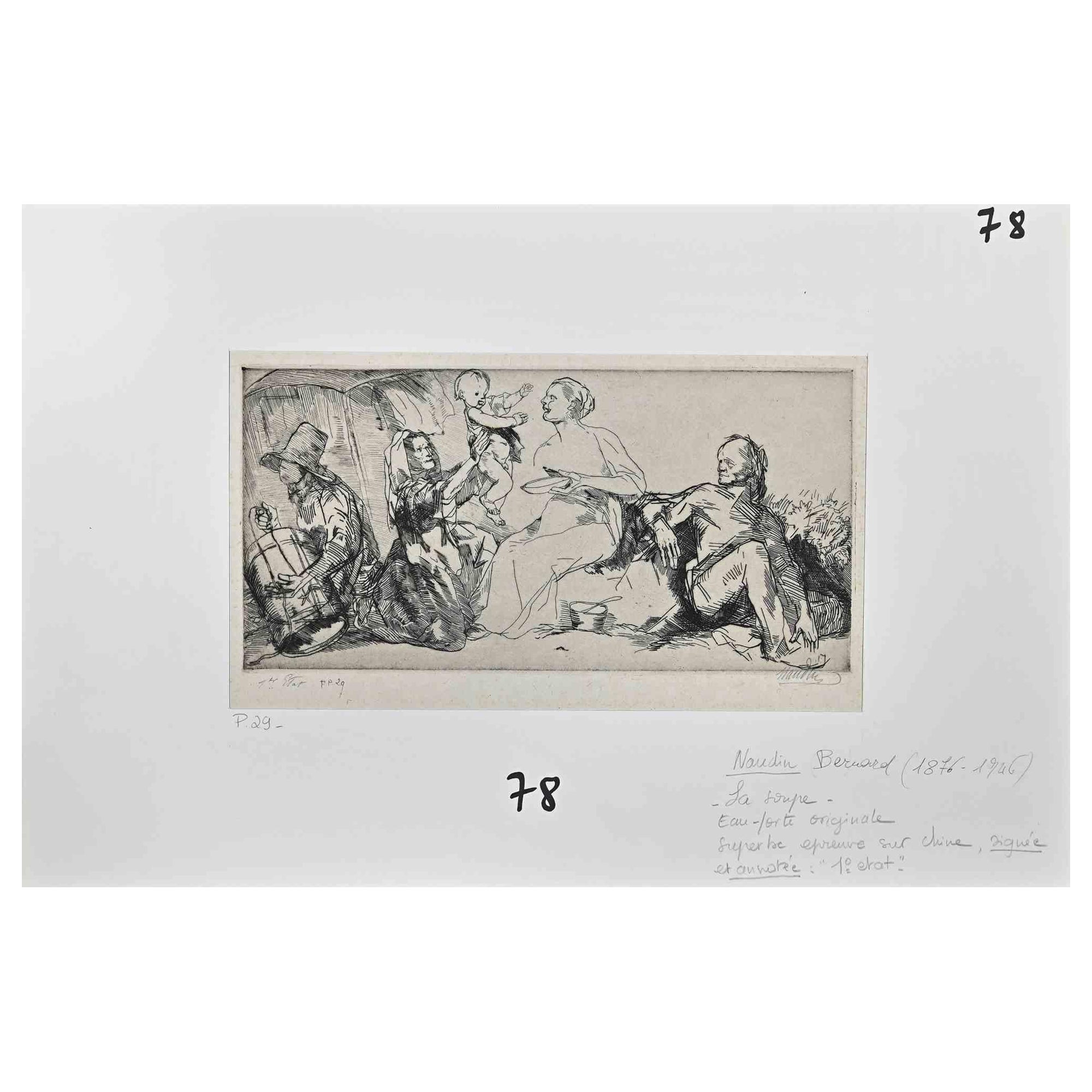  La Soupe is an etching realized by Bernard Naudin (1876-1946).

Hand Signed on the right corner, numbered "1° Etat F P 29" on the left corner. Passpartout included cm 33x50

The artwork  is in good condition .

Bernard Étienne Hubert Naudin (11
