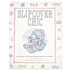 Slipcover Chic: Designing and Sewing Elegant Slipcovers at Home, First Edition