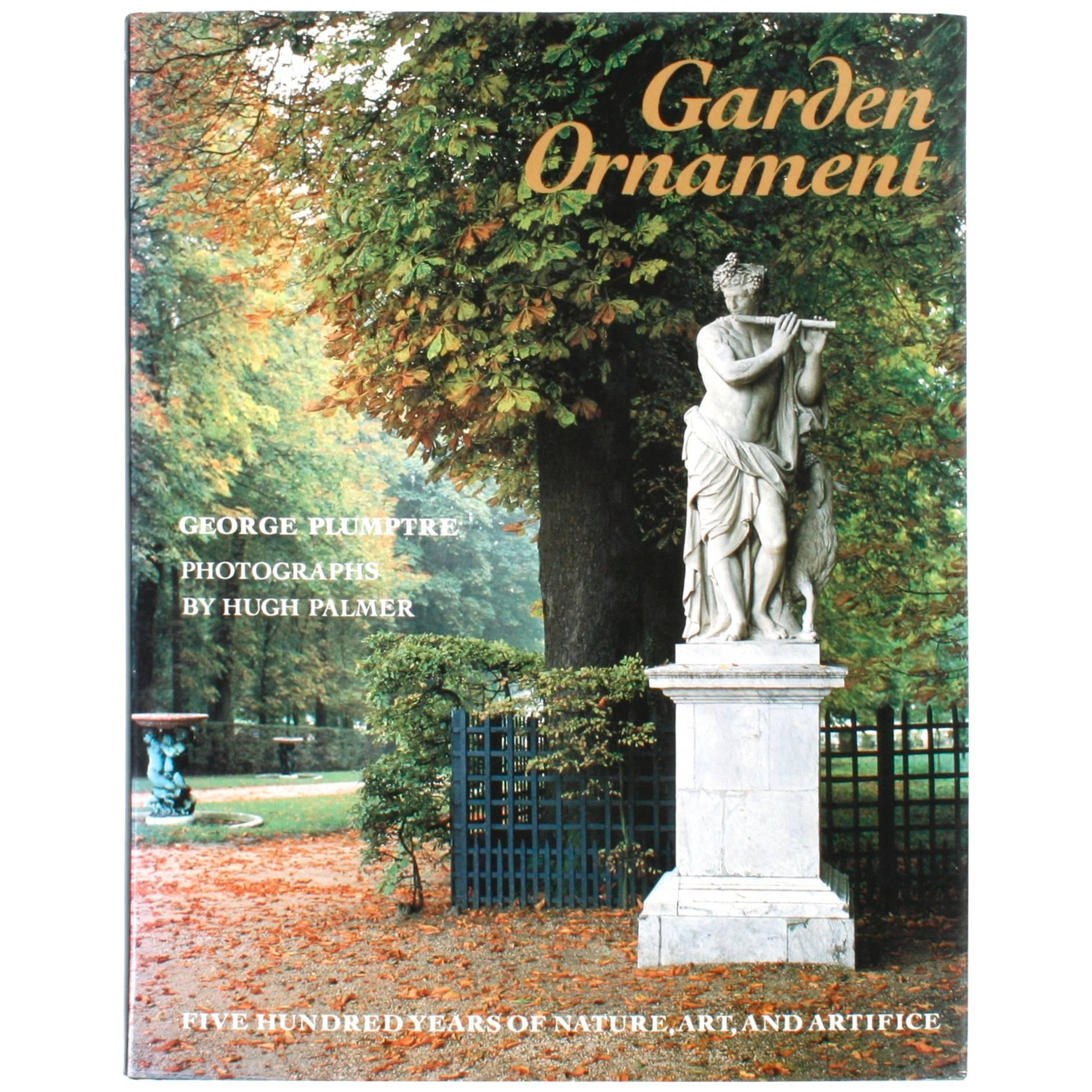 Garden Ornament, Five Hundred Years of Nature, Art, and Artifice, 1st Ed For Sale