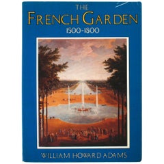 The French Garden 1500-1800 by William Howard Adams, 1st Ed