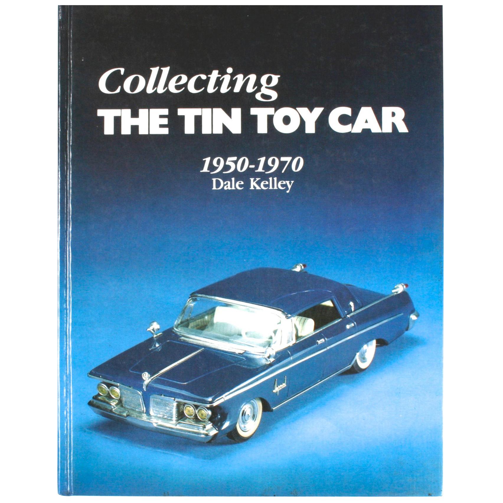 Collecting the Tin Toy Car, 1950-1970 by Dale Kelley, 1st Edition