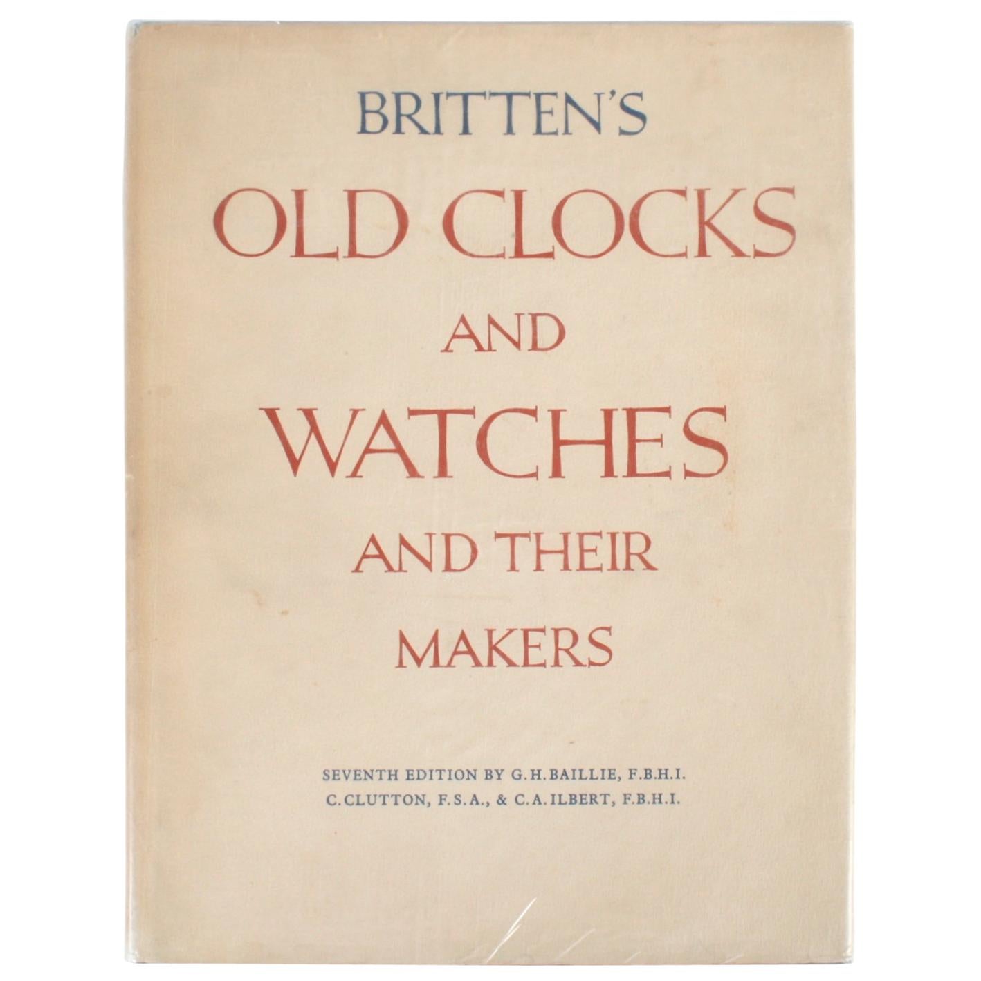 Britten's Old Clocks and Watches and Their Makers by Granville Hugh Baillie
