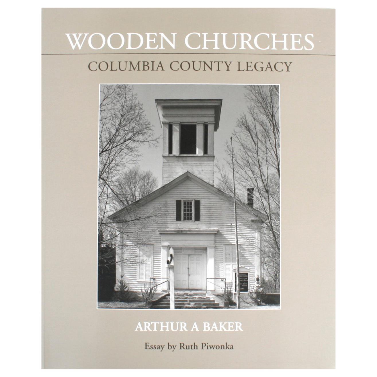 Wooden Churches Columbia County Legacy by Arthur A Baker, 1st Edition